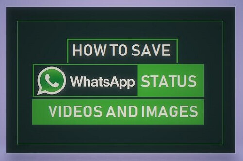 Top 3 Ways To Save WhatsApp Status Yourself 